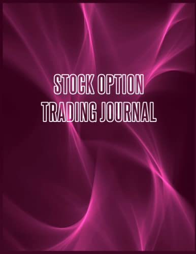 Stock Options Trading Journal ,123 Pages: The Best Stock Option Logbook For Traders , Futures and Options , Stock Market Tracker, Stock Trading Log Book