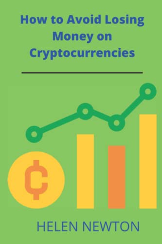 How to Avoid Losing Money on Cryptocurrencies: The Best Cryptocurrency Investment Strategies in other not to lose money.