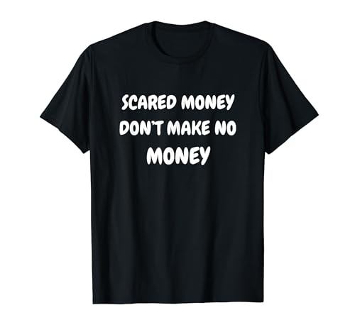 El dinero asustado no gana dinero Camiseta
