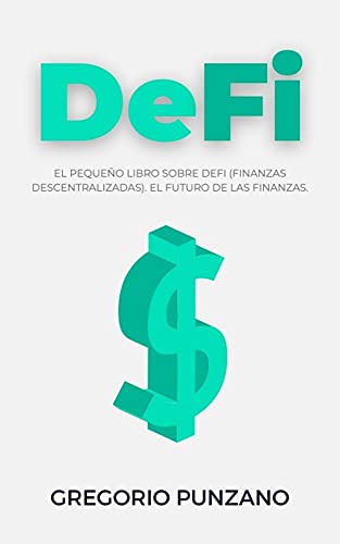DeFi - El Pequeño Libro Sobre DeFi (Finanzas Descentralizadas). El Futuro De Las Finanzas.