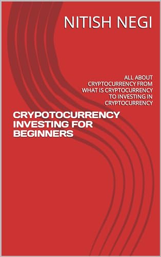 CRYPOTOCURRENCY INVESTING FOR BEGINNERS: ALL ABOUT CRYPTOCURRENCY FROM WHAT IS CRYPTOCURRENCY TO INVESTING IN CRYPTOCURRENCY (English Edition)