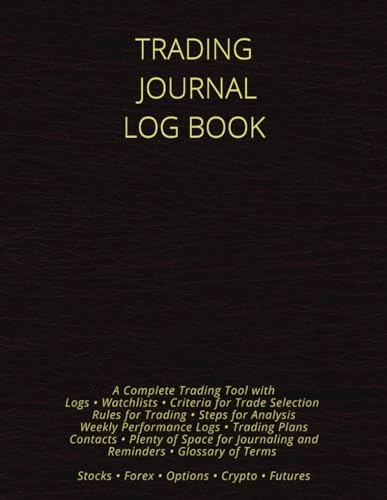 TRADING JOURNAL LOG BOOK: This Trading Journal & Log Book Is an easy way to keep track of your trades, Includes Over 1000 Watchlists/Logs, Day Trading ... Crypto & Futures, Strategies & Log Samples.