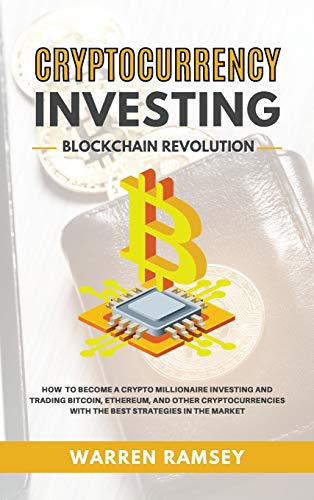 CRYPTOCURRENCY INVESTING Blockchain Revolution How To Become a Crypto Millionaire Investing and Trading Bitcoin, Ethereum and Other Cryptocurrencies with the Best Strategies in the Market