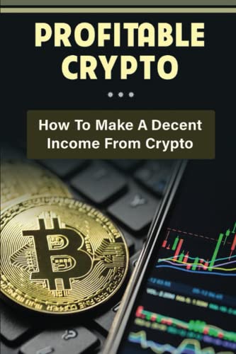 Profitable Crypto: How To Make A Decent Income From Crypto
