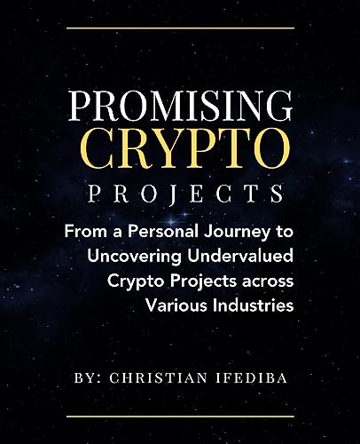 Promising crypto projects: From Personal Journey to Discovery: Uncovering Undervalued Crypto Projects across Various Industries (English Edition)