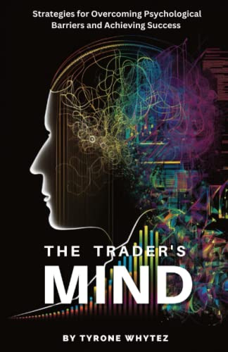The Trader’s Mind: Strategies for Overcoming Psychological Barriers and Achieving Success
