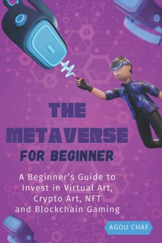 The Metaverse for Beginner: A Beginner’s Guide to Invest in Virtual Art, Crypto Art, NFT and Blockchain Gaming