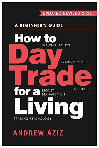 How to Day Trade for a Living: A Beginner's Guide to Trading Tools and Tactics, Money Management, Discipline and Trading Psychology (English Edition)
