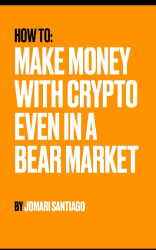 How to make money with Crypto (Even in a bear market): Not financial advice