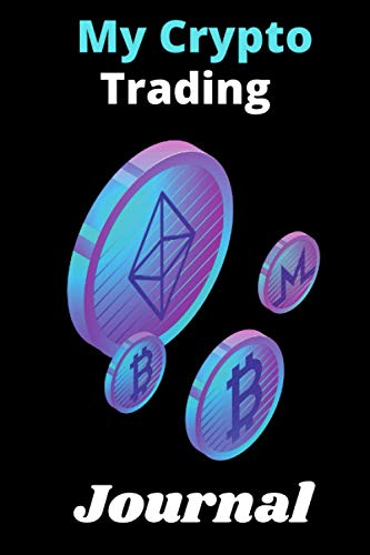 My Crypto Trading Journal: suitable notebook for writing all the essential information about the cryptocurrencies in which you want to invest