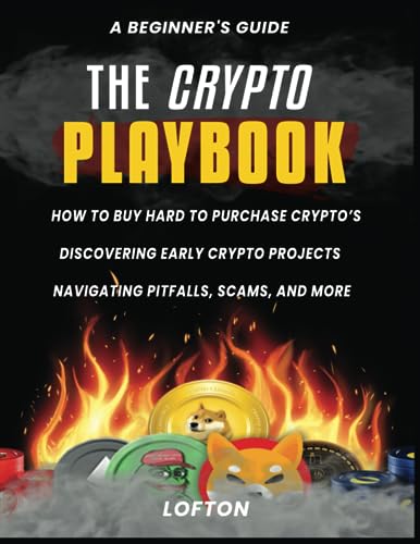A Beginner's Guide, The Crypto PlayBook: How To Buy Hard To Purchase Crypto's, Discovering Early Crypto Projects, Navigating PitFalls, Scams, And More