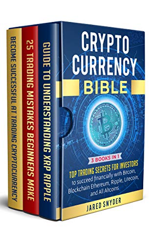 Cryptocurrency Bible: 3 books in 1: Top Trading secrets for investors to succeed financially with Bitcoin, Blockchain Ethereum, Ripple, Litecoin, and All Altcoins (English Edition)