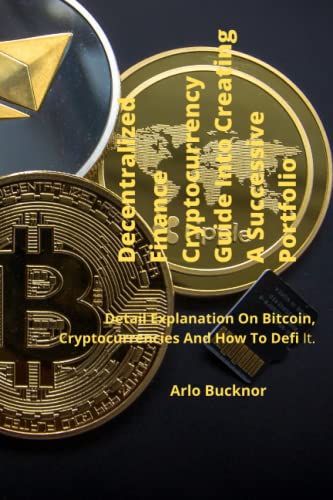 decentralized finance cryptocurrency guide into creating a successive portfolio: Detail explanation on bitcoin, cryptocurrencies and how to defi it.