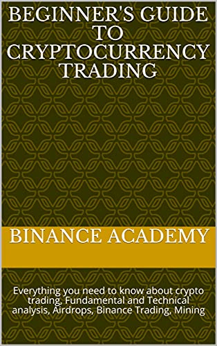 Beginner's Guide to Cryptocurrency Trading: Everything you need to know about crypto trading, Fundamental and Technical analysis, Airdrops, Binance Trading, Mining (English Edition)