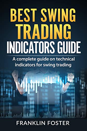BEST SWING TRADING INDICATORS GUIDE: A complete guide on technical indicators for swing trading. (English Edition)