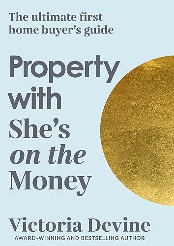 Property with She’s on the Money: The ultimate first home buyer's guide: from the creator of the #1 finance podcast (English Edition)