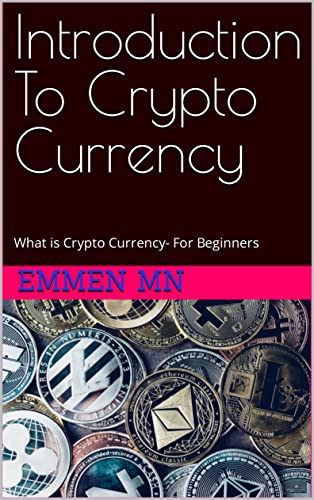 Introduction To Crypto Currency: What is Crypto Currency- For Beginners (Learn How to Earn from Crypto Currency Book 1) (English Edition)