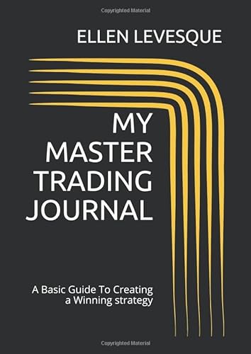 MY MASTER TRADING JOURNAL: A Basic Guide To Creating a Winning strategy