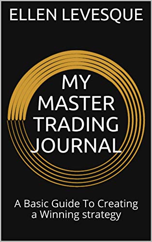 MY MASTER TRADING JOURNAL: A Basic Guide To Creating a Winning strategy (English Edition)