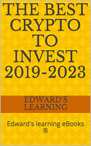 The best crypto to invest 2019-2023: Edward's learning eBooks ® (English Edition)