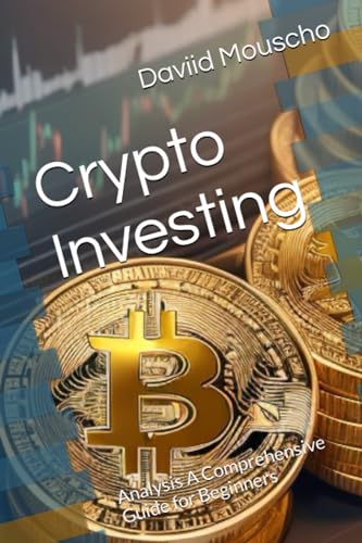 Crypto Investing: Analysis A Comprehensive Guide for Beginners (Crypto Investing A Comprehensive Guide for Beginners)